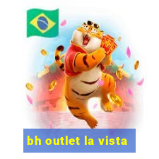 bh outlet la vista